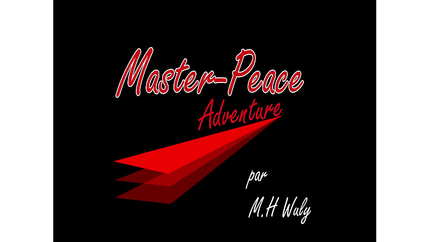 Master-Peace une Mini Série vidéo en 10 épisodes de 5 minutes par M.H Wuly